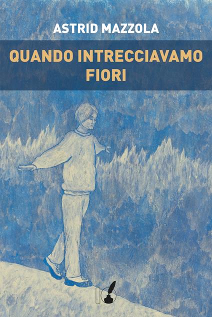 Quando intrecciavamo fiori - Astrid Mazzola - ebook