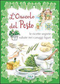 L' oracolo del pesto. Le ricette segrete rubate nei carruggi liguri - copertina