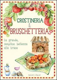 Crostineria & bruschetteria. La grande, semplice bellezza alla brace - copertina