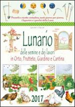 Lunario delle semine e dei lavori in orto, frutteto, giardino e cantina. Calendario 2017