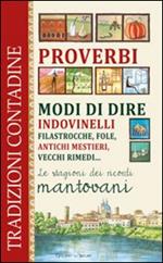 Proverbi, modi di dire, indovinelli, filastrocche, fole, antichi mestieri, vecchi rimedi... Le stagioni dei ricordi mantovani