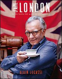 J'aime London. La mia Londra del gusto in 100 indirizzi - Alain Ducasse - copertina