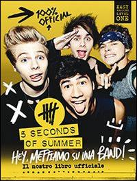 Hey, mettiamo su una band! Il nostro libro ufficiale - 5 Seconds of Summer - copertina