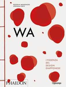 Libro WA. L'essenza del design giapponese Rossella Menegazzo Stefania Piotti