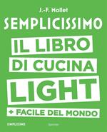 Semplicissimo. Il libro di cucina light + facile del mondo