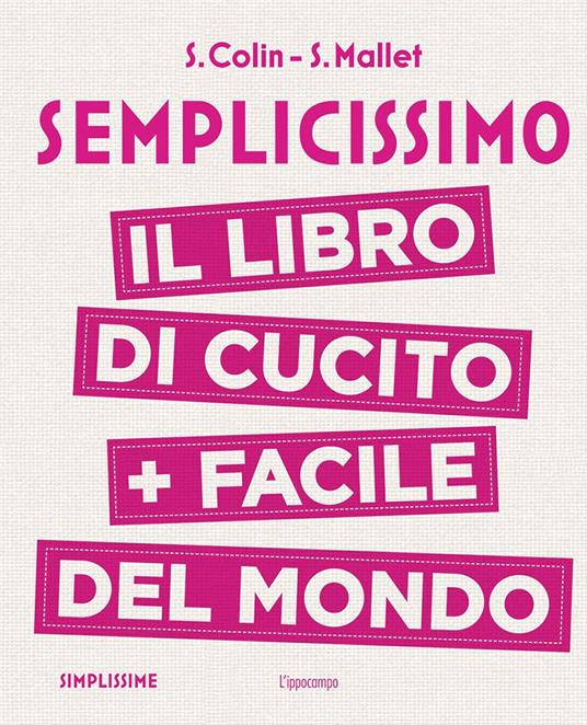 Semplicissimo. Il libro di cucito + facile del mondo - S. Colin,S. Mallet - copertina