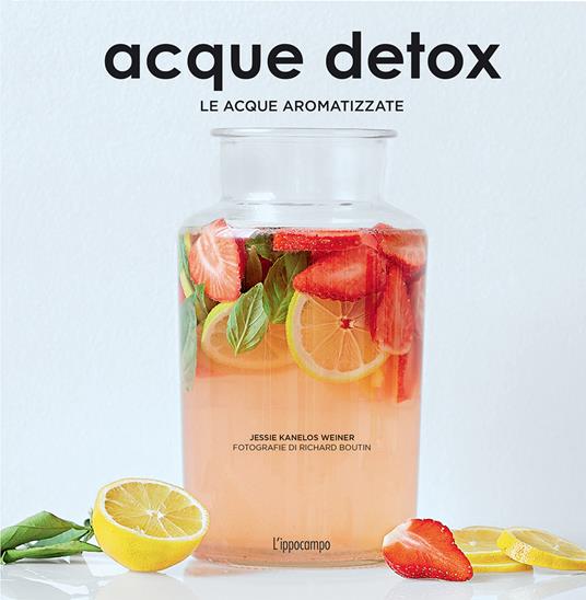 Acque detox. Le acque aromatizzate - Jessie Kanelos Weiner - copertina