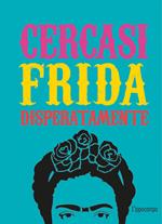 Cercasi Frida disperatamente. Ediz. illustrata