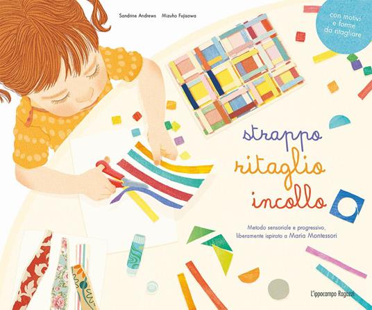 Strappo, ritaglio incollo. Metodo sensoriale e progressivo liberamente ispirato a Maria Montessori - Sandrine Andrews - copertina