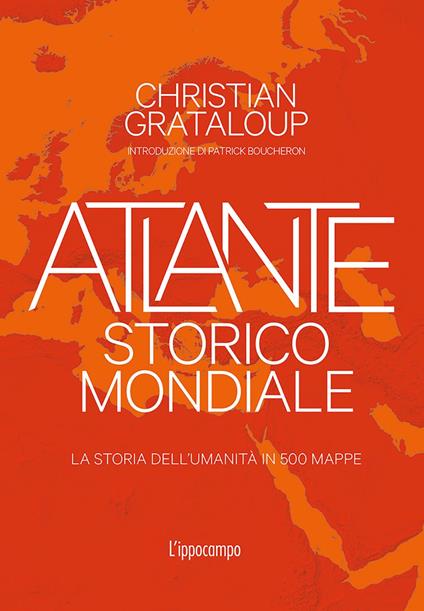 Atlante storico mondiale. La storia dell'umanità in 500 mappe. Ediz. a colori - Christian Grataloup - copertina