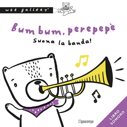 Bum bum, perepepè. Suona la banda! Ediz. a colori - Wee Gallery - copertina