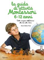 La guida di attività Montessori 6-12 anni. Dalla creazione dell'Universo alla vita sulla Terra