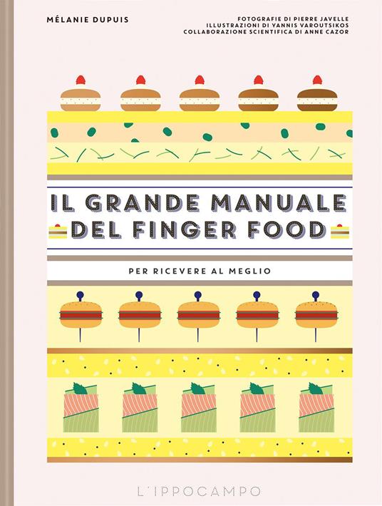 Il grande manuale del finger food. Per ricevere al meglio - Mélanie Dupuis - copertina