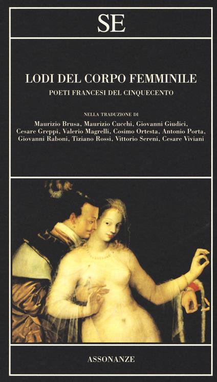 Lodi del corpo femminile. Poeti francesi del Cinquecento. Testo francese a fronte - copertina