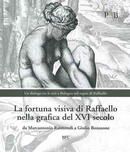 La fortuna visiva di Raffaello nella grafica del XVI secolo. Da Marcantonio Raimondi a Giulio Bonasone. Un dialogo tra le arti a Bologna nel segno di Raffaello. Catalogo della mostra (Bologna, 4 marzo-7 giugno 2020). Ediz. illustrata - copertina