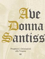 Ave Donna Santissima. Preghiere e invocazioni alla Vergine