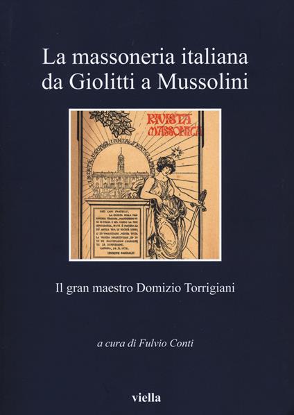 La massoneria italiana da Giolitti a Mussolini. Il gran maestro Domizio Torrigiani - copertina