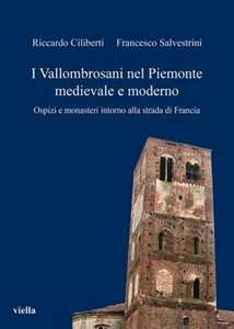 Libro I vallombrosani nel Piemonte medievale e moderno. Ospizi e monasteri intorno alla strada di Francia Riccardo Ciliberti Francesco Salvestrini