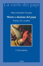 Morte e elezione del papa. Norme, riti e conflitti. L'età moderna