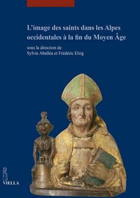 L'image des saints dans les Alpes occidentales à la fin du Moyen Âge - copertina