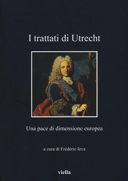 I Trattati di Utrecht. Una pace di dimensione europea - copertina