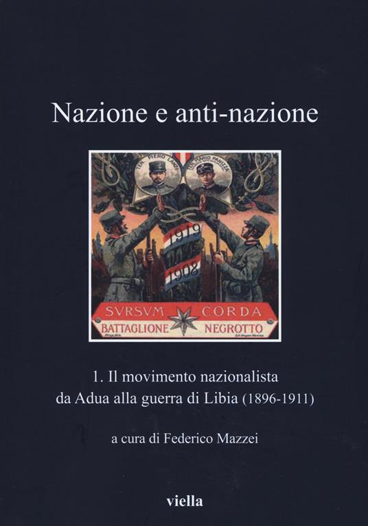 Nazione a anti-nazione. Vol. 1: Il movimento nazionalista da Adua alla guerra di Libia (1896-1911) - copertina