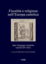 Fiscalità e religione nell'Europa cattolica. Idee, linguaggi e pratiche (secoli XIV-XIX)