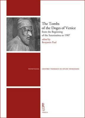 The tombs of the Doges of Venice from the beginning of the Serenissima to 1907 - copertina