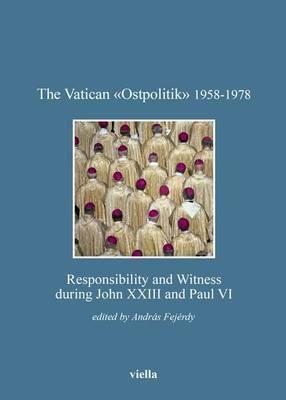 The vatican «Ostpolitik» 1958-1978. Responsibility and witness during John XXIII and Paul VI - copertina