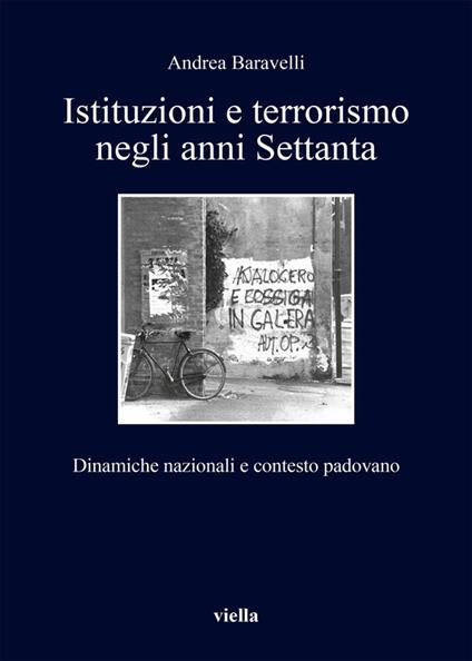 Istituzioni e terrorismo negli anni Settanta. Dinamiche nazionali e contesto padovano - Andrea Baravelli - ebook