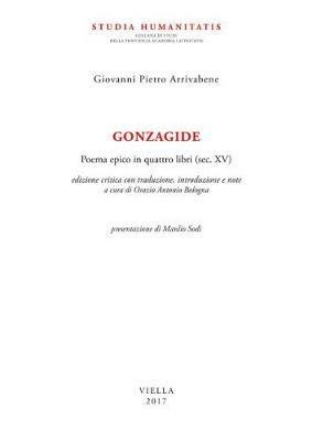 Gonzagide. Poema epico in quattro libri (sec. XV). Testo latino a fronte. Ediz. bilingue - Giovanni Pietro Arrivabene - copertina