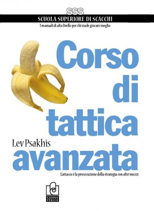 Corso di tattica avanzata. L'attacco è la prosecuzione delle strategia con altri mezzi - Lev Psakhis - copertina