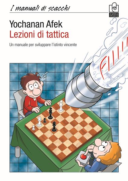 Lezioni di tattica. Un manuale per sviluppare l'istinto vincente - Yochanan Afek - copertina