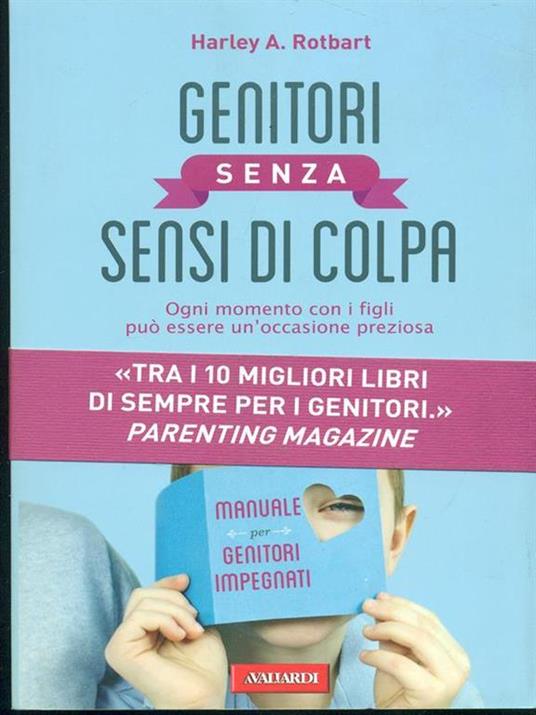 Genitori senza sensi di colpa. Ogni momento con i figli può essere un'occasione preziosa - Harley A. Rotbart - 5