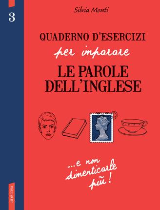 Quaderno d'esercizi per imparare le parole dell'inglese. Vol. 3 - Silvia Monti - copertina