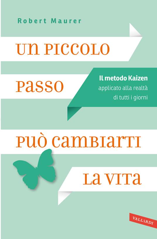 Un piccolo passo può cambiarti la vita. Il metodo Kaizen applicato alla realtà di tutti i giorni - Robert Maurer,Ornella Ciarcià - ebook