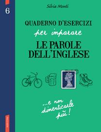 Quaderno d'esercizi per imparare le parole dell'inglese. Vol. 6 - Silvia Monti - copertina