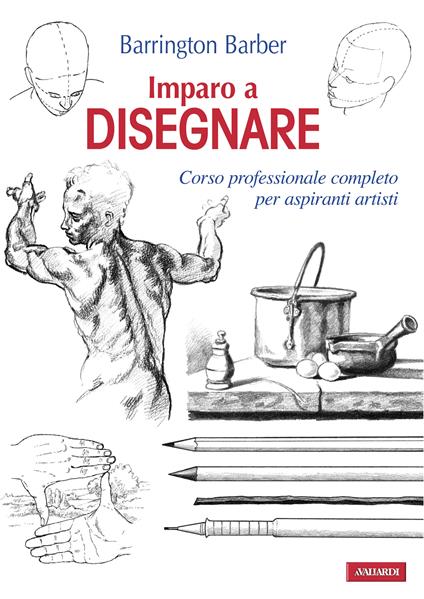 Imparo a disegnare. Corso professionale completo per aspiranti artisti - Barrington Barber,Antonello Galimberti - ebook