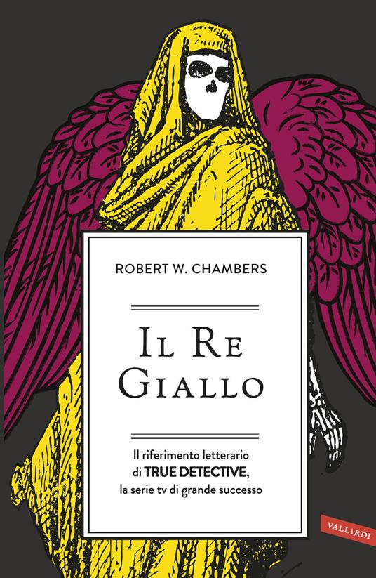 Il re giallo. Il riferimento letterario di true detective, la serie tv di grande successo - Robert William Chambers - copertina