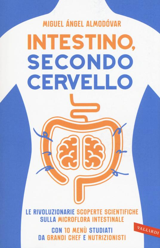 Intestino, secondo cervello. Le rivoluzionarie scoperte scientifiche sulla microflora intestinale. Con 10 menu studiati da grandi chef e nutrizionisti - Miguel Ángel Almodóvar - copertina