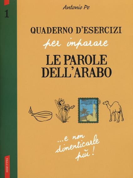 Quaderno d'esercizi per imparare le parole dell'arabo. Vol. 1 - Antonio Pe - copertina