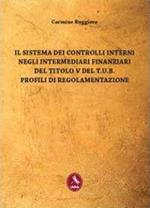 Il sistema dei controlli interni negli intermediari finanziari del titolo V del T.U.B. Profili di regolamentazione