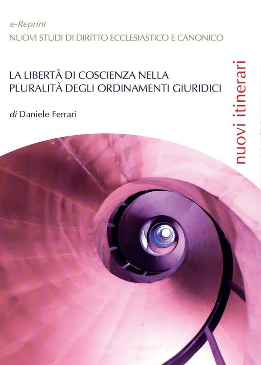 La libertà di coscienza nella pluralità degli ordinamenti giuridici - Daniele Ferrari - copertina