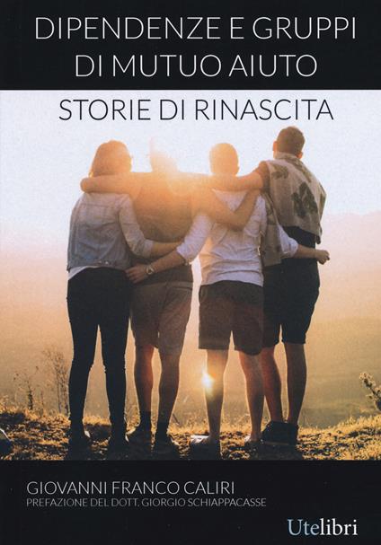 Dipendenze e gruppi di mutuo aiuto: storie di rinascita - Giovanni Franco Caliri - copertina