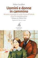 Uomini e donne in cammino. Accanto ai genitori di santa Teresa di Lisieux verso la canonizzazione