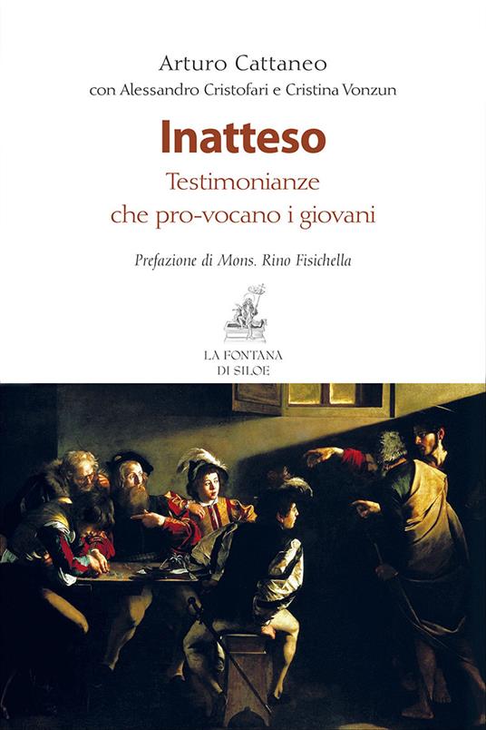 Inatteso. Testomonianze che pro-vocano i giovani - Arturo Cattaneo,Alessandro Cristofari,Cristina Vonzun - copertina