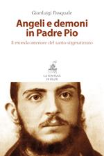 Angeli e demoni in padre Pio. Il mondo interiore del santo stigmatizzato