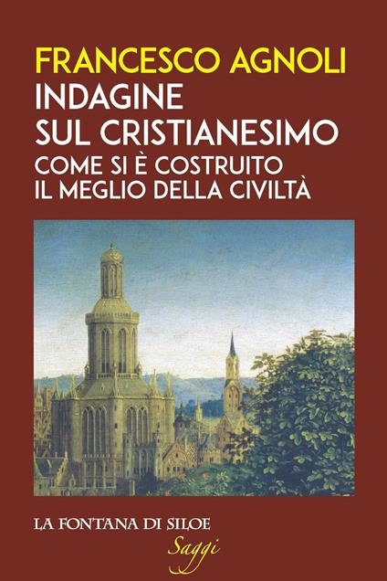 Indagine sul cristianesimo. Come si è costruito il meglio della civiltà - Francesco Agnoli - copertina