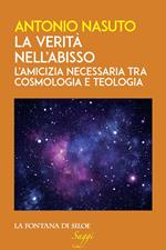 La verità nell'abisso. L'amicizia necessaria tra cosmologia e teologia