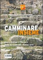 Camminare insieme. Ebrei e cristiani in dialogo a Roma, Gerusalemme e Buenos Aires